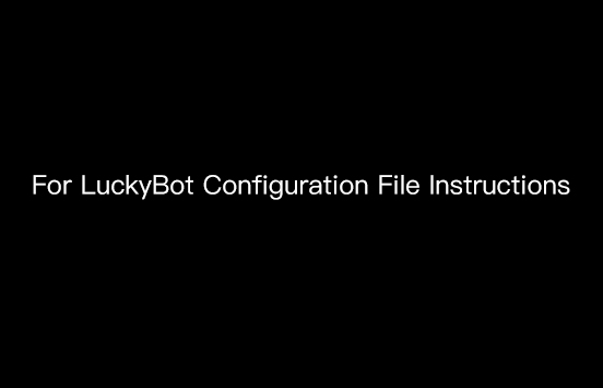 For LuckyBot Configuration File Instructions